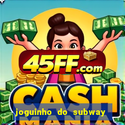 joguinho do subway surf que ganha dinheiro de verdade